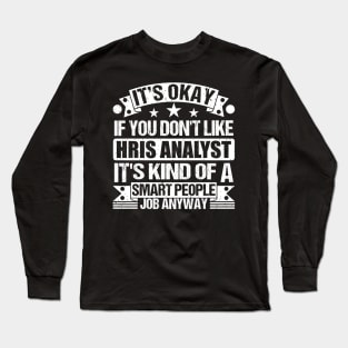 Hris Analyst lover It's Okay If You Don't Like Hris Analyst It's Kind Of A Smart People job Anyway Long Sleeve T-Shirt